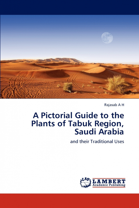 A Pictorial Guide to the Plants of Tabuk Region, Saudi Arabia