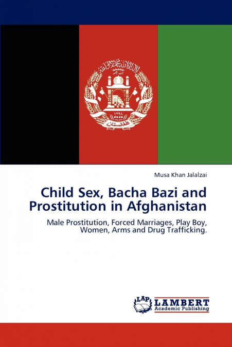 Child Sex, Bacha Bazi and Prostitution in Afghanistan