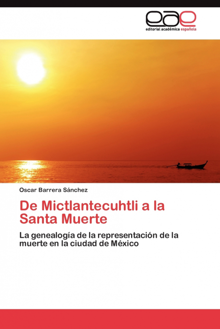De Mictlantecuhtli a la Santa Muerte