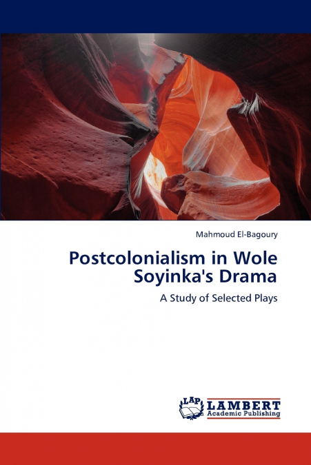 Postcolonialism in Wole Soyinka’s Drama