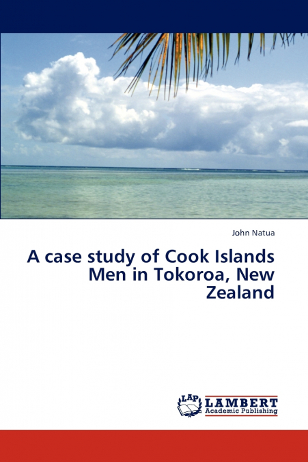 A Case Study of Cook Islands Men in Tokoroa, New Zealand