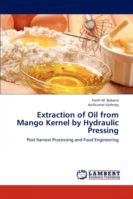 Extraction of Oil from Mango Kernel  by Hydraulic Pressing