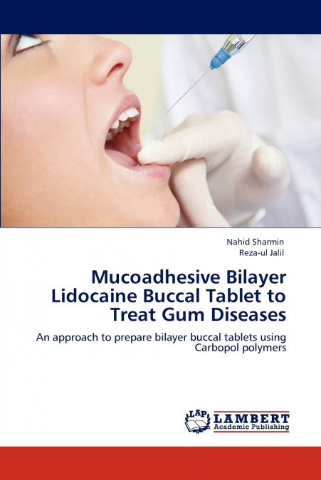 Mucoadhesive Bilayer Lidocaine Buccal Tablet to Treat Gum Diseases