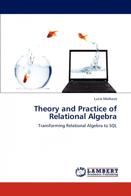 Theory and Practice of  Relational Algebra