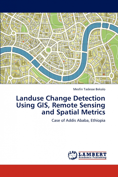Landuse Change Detection Using GIS, Remote Sensing and Spatial Metrics