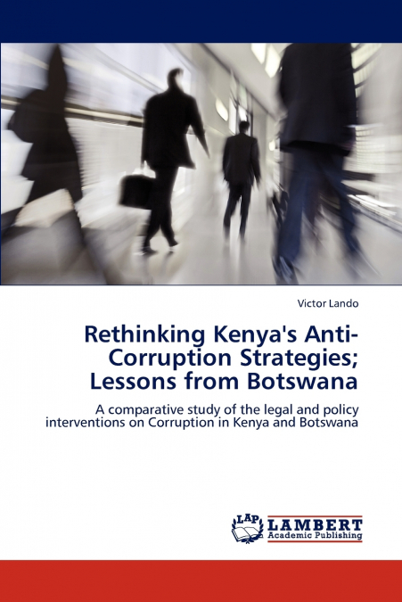 Rethinking Kenya’s Anti-Corruption Strategies; Lessons from Botswana