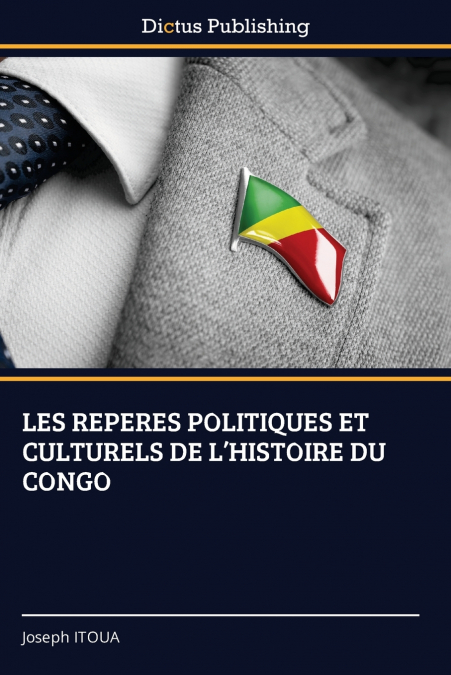 LES REPERES POLITIQUES ET CULTURELS DE L’HISTOIRE DU CONGO