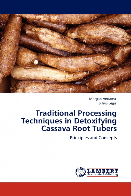 Traditional Processing Techniques in Detoxifying Cassava Root Tubers