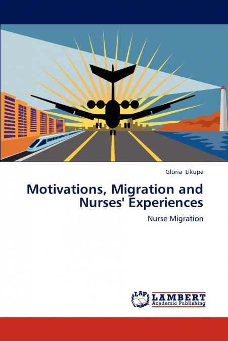 Motivations, Migration and  Nurses’ Experiences