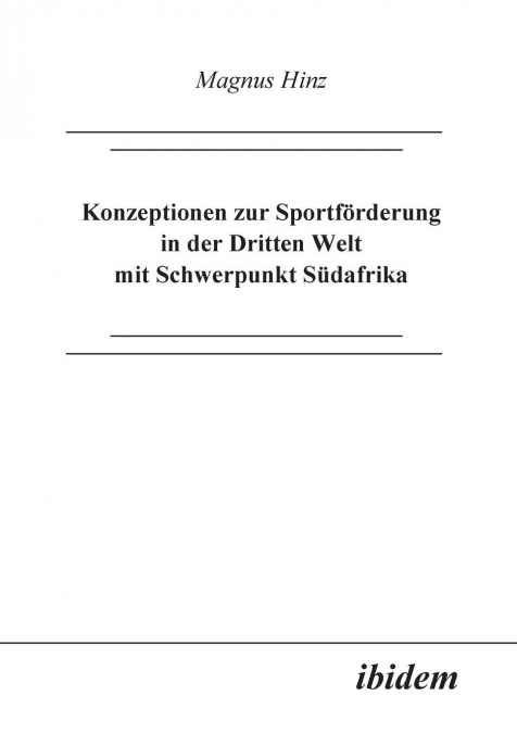 Konzeptionen zur Sportförderung in der Dritten Welt mit Schwerpunkt Südafrika.