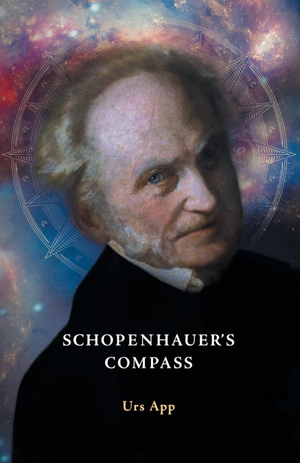 Schopenhauer’s Compass. An Introduction to Schopenhauer’s Philosophy and its Origins
