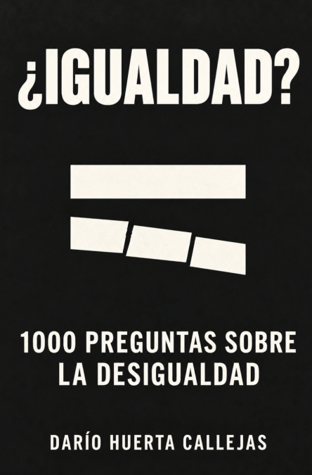 ¿IGUALADAD? 1000 Preguntas sobre la lucha contra la Desigualdad