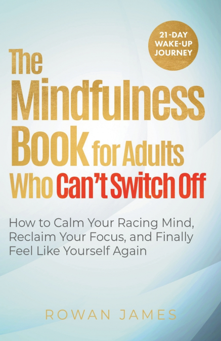The Mindfulness Book for Adults Who Can’t Switch Off