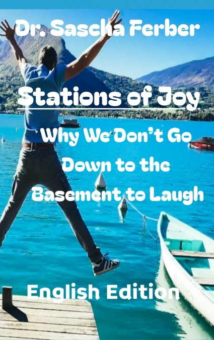 Stations of Joy  Why We Don’t Go Down to the Basement to Laugh - 33 Poems