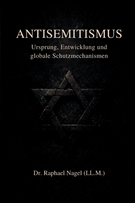 ANTISEMITISMUS - Ursprung, Entwicklung und globale Schutzmechanismen