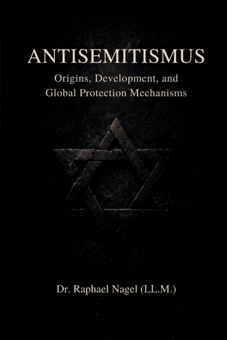 ANTISEMITISMUS - Origins, Development, and Global Protection Mechanisms