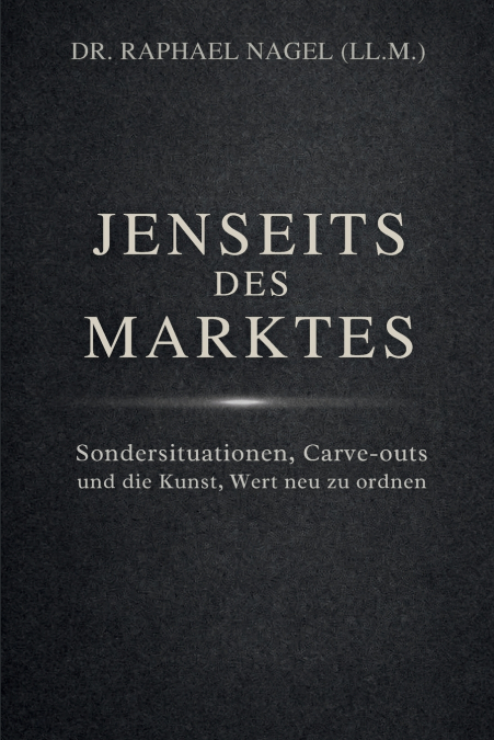 JENSEITS DES MARKTES - Sondersituationen, Carve-outs und die Kunst, Wert neu zu ordnen