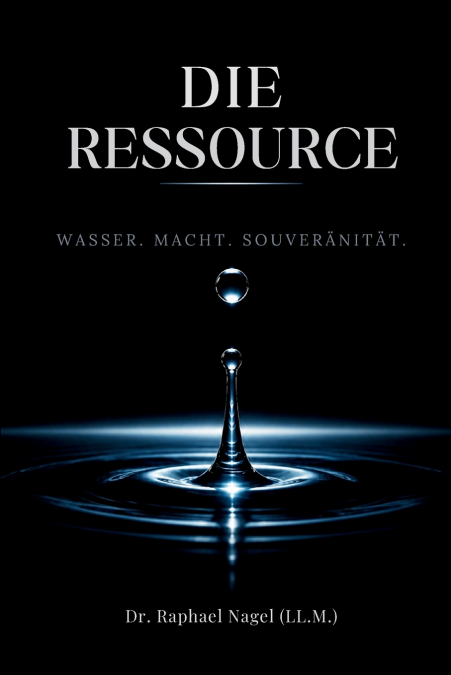 DIE RESSOURCE - Wasser, Macht und Souveränität - die Trilogie