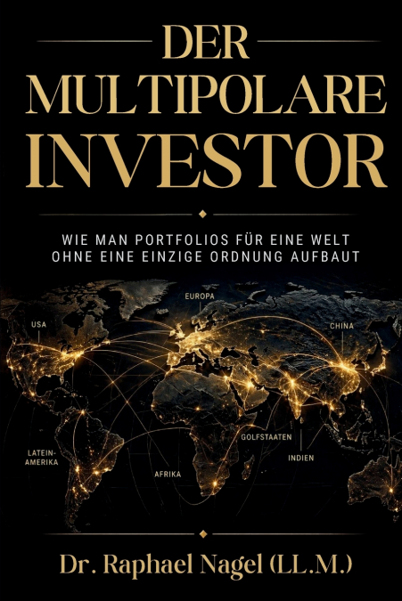 DER MULTIPOLARE INVESTOR - Wie man Portfolios für eine Welt ohne eine einzige Ordnung aufbaut