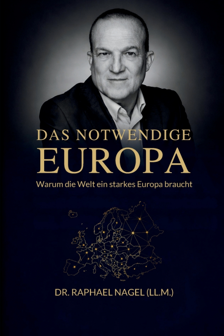 DAS NOTWENDIGE EUROPA - Warum die Welt ein starkes Europa braucht