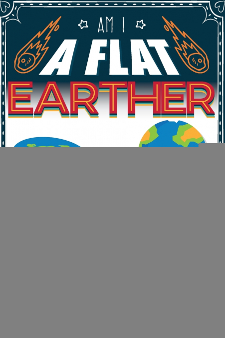 Am I a Flat Earther? Conspiracy Theorist Test