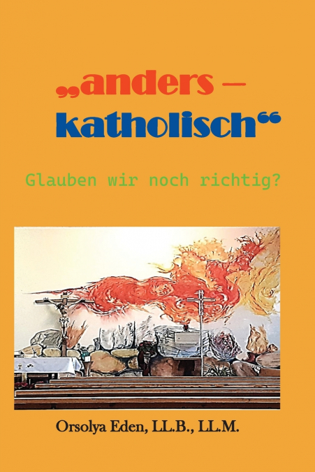 'anders - katholisch' Glauben wir noch richtig?
