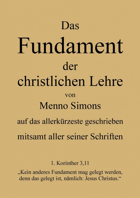 Das Fundament der christlichen Lehre von Menno Simons - mitsamt aller seiner Schriften