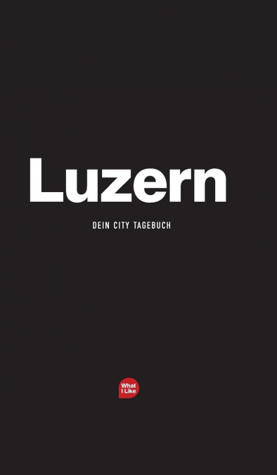 Luzern - Das City-Tagebuch