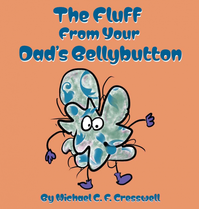 The Fluff From Your Dad’s Bellybutton