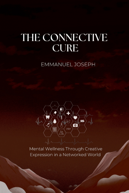 The Connective Cure, Mental Wellness Through Creative Expression in a Networked World