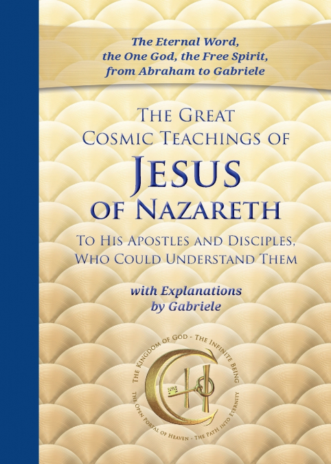 The Great Cosmic Teachings of Jesus of Nazareth to His Apostles and Disciples Who Could Understand Them