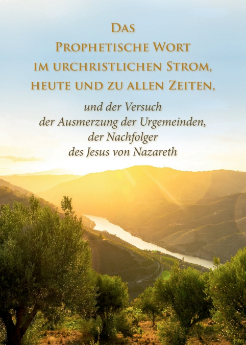 Das Prophetische Wort im urchristlichen Strom, heute und zu allen Zeiten