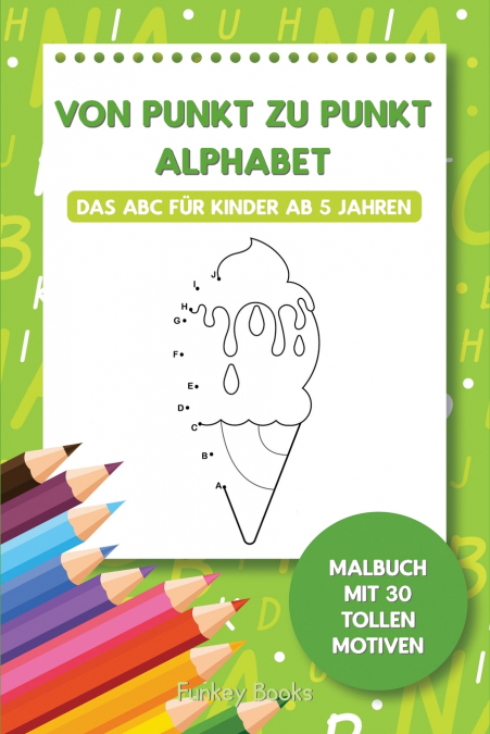 Von Punkt zu Punkt Alphabet - Das ABC für Kinder ab 5 Jahren