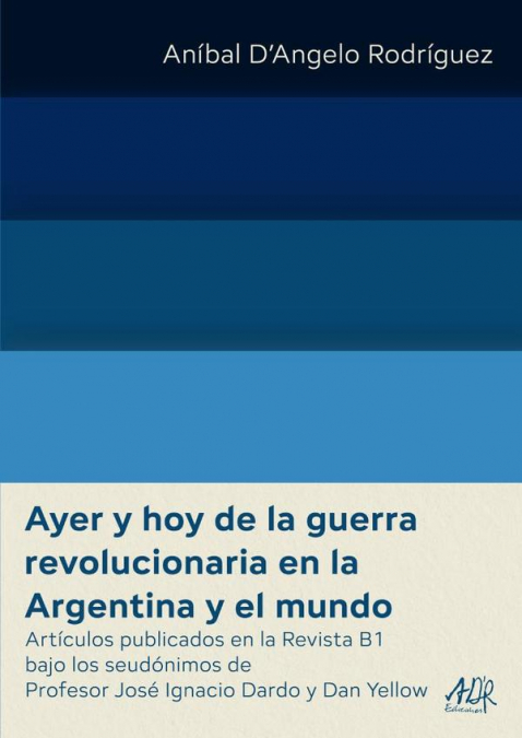 Ayer y hoy de la guerra revolucionaria en la Argentina y el mundo