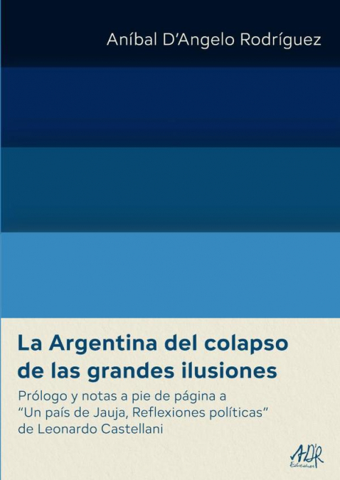 La Argentina del colapso de las grandes ilusiones