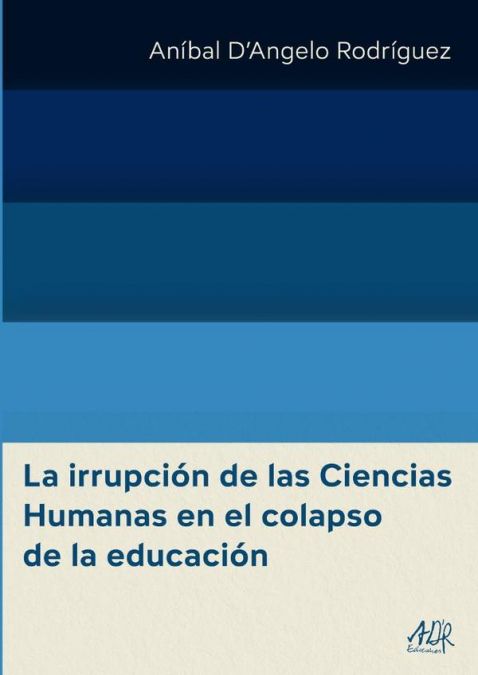 La irrupción de las Ciencias Humanas en el colapso de la educación