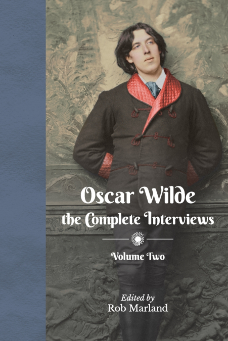 Oscar Wilde - The Complete Interviews - Volume Two