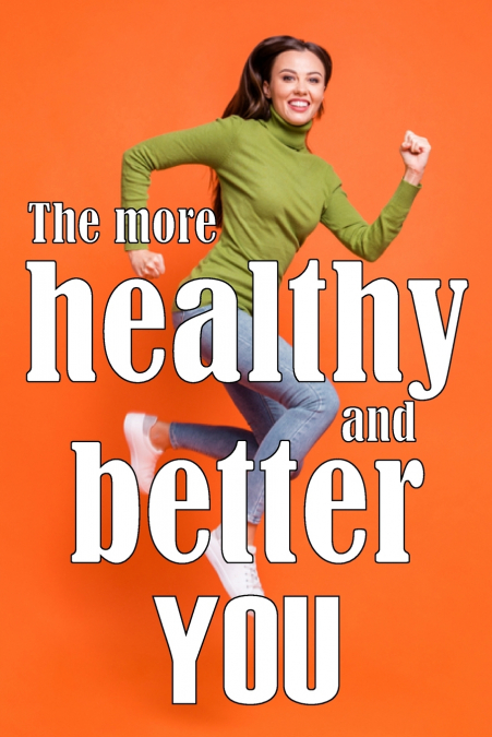 The More Healthy and Better You