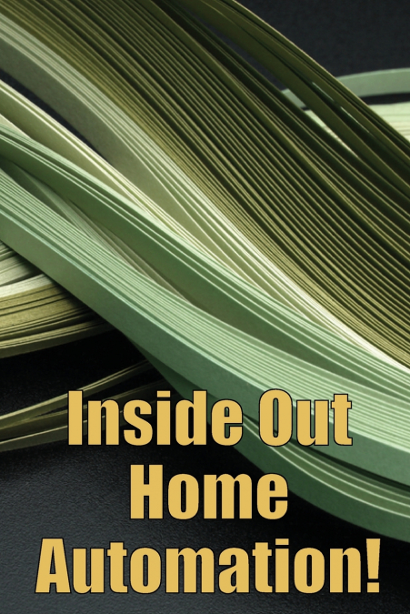 Inside Out Home Automation!