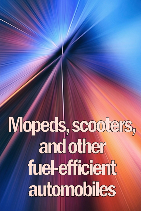 Mopeds, scooters, and other fuel-efficient automobiles