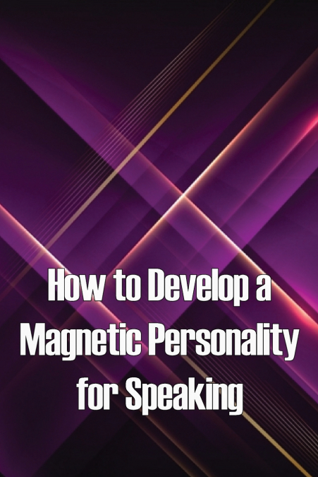 How to Develop a Magnetic Personality for Speaking