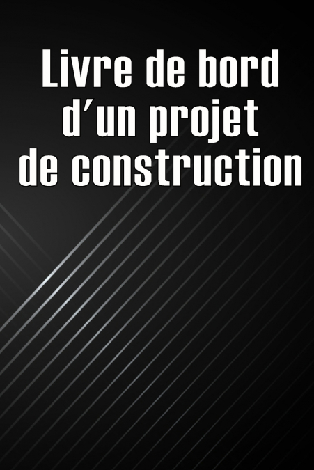 Livre de bord d’un projet de construction