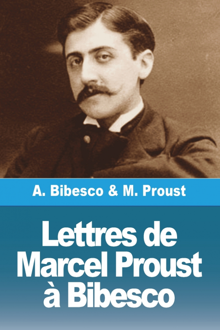 Lettres de Marcel Proust à Bibesco