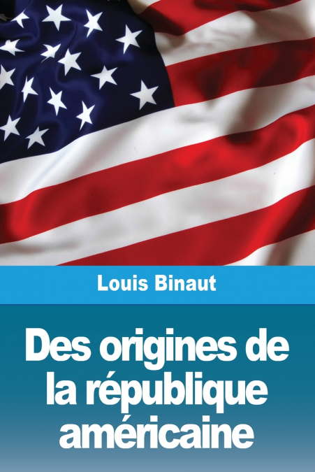 Des origines de la république américaine