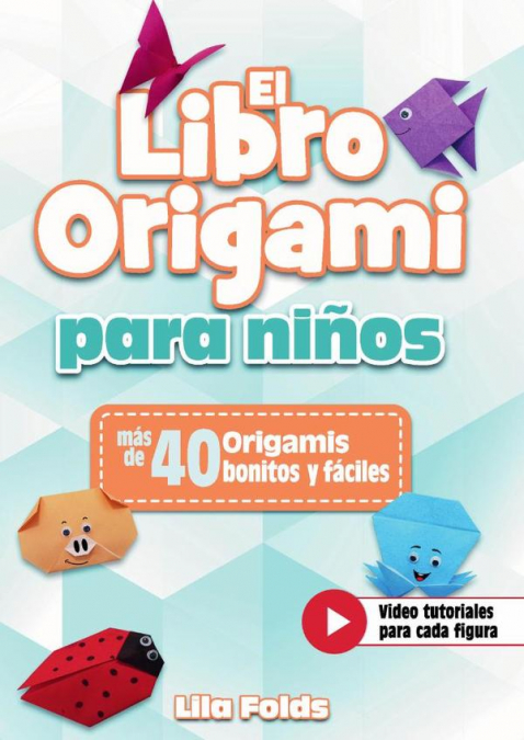 El libro origami para niños - Manualidades de papiroflexia para niños