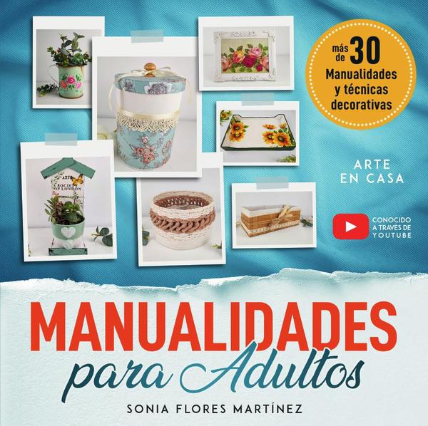 El libro de manualidades para adultos - Más de 30 Manualidades creativas y técnicas decorativas con reciclaje y diferentes materiales para hacer en casa