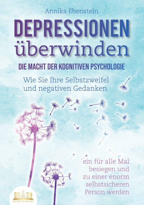 DEPRESSIONEN ÜBERWINDEN - Die Macht der kognitiven Psychologie