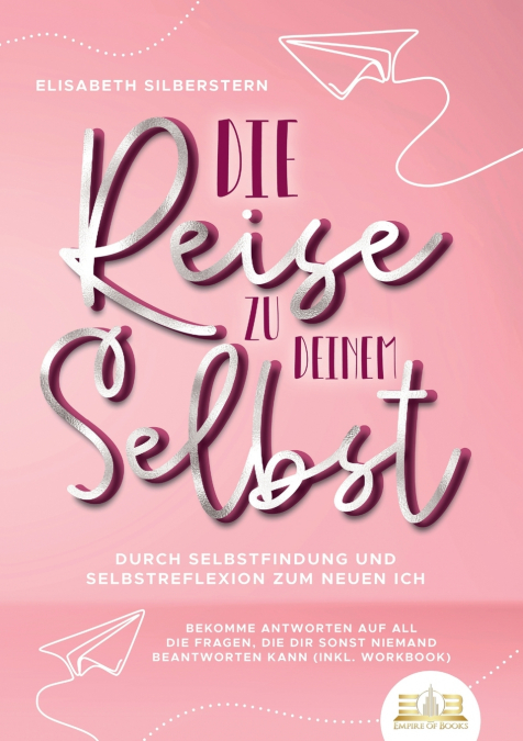 Die Reise zu deinem Selbst - Durch Selbstfindung und Selbstreflexion zum neuen Ich