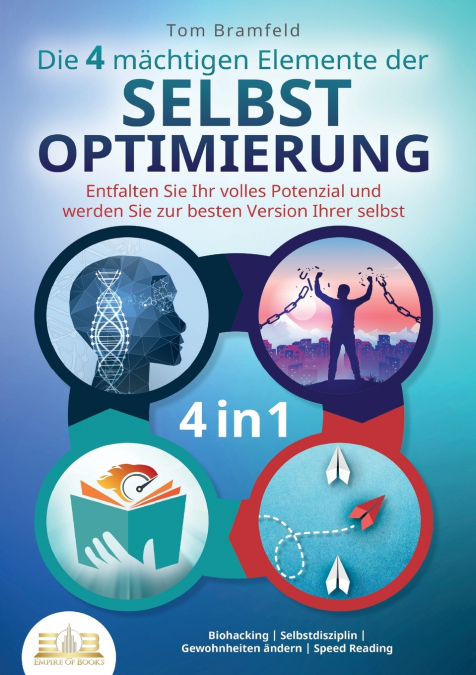 Die 4 mächtigen ELEMENTE DER SELBSTOPTIMIERUNG - Entfalten Sie Ihr volles Potenzial und werden Sie zur besten Version Ihrer selbst