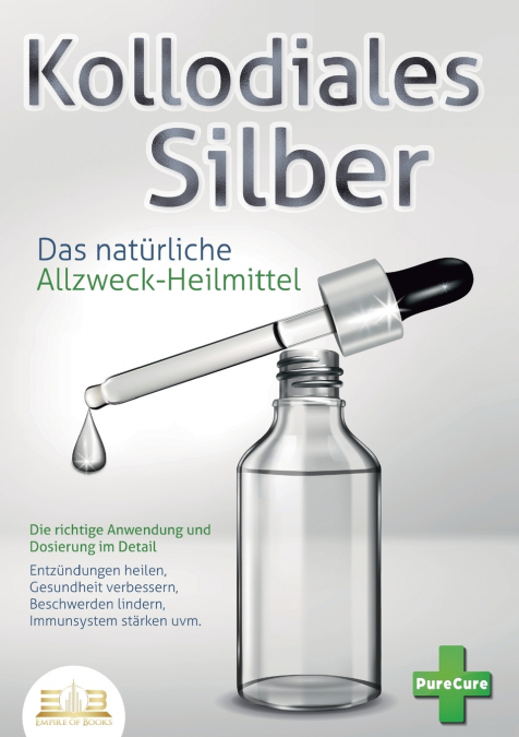 KOLLOIDALES SILBER - Das natürliche Allzweck-Heilmittel
